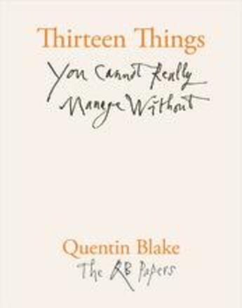 Couverture du livre « Thirteen things you cannot really manage without (the qb papers) » de Quentin Blake aux éditions Thames & Hudson