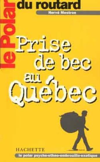 Couverture du livre « Le polar du routard prise de bec au quebec » de Philippe Gloaguen aux éditions Hachette Tourisme