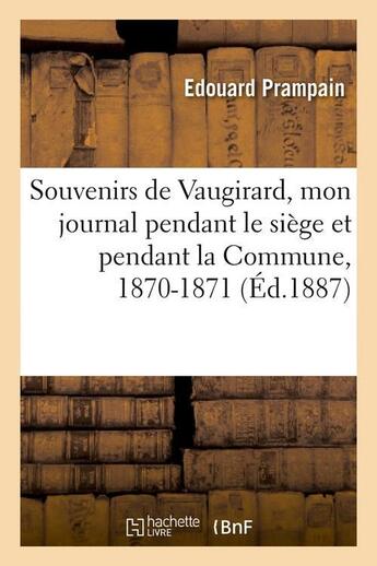 Couverture du livre « Souvenirs de Vaugirard, mon journal pendant le siège et pendant la Commune, 1870-1871, (Éd.1887) » de Edouard Prampain aux éditions Hachette Bnf