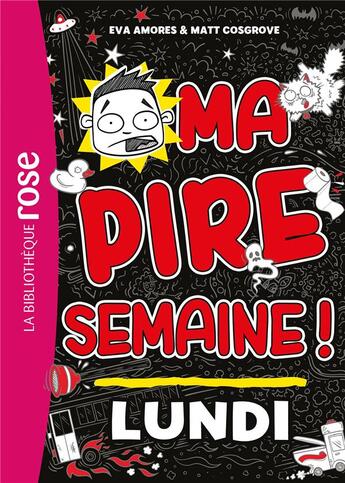 Couverture du livre « Ma pire semaine ! Tome 1 : Lundi » de Eva Amores et Matt Cosgrove aux éditions Hachette Jeunesse