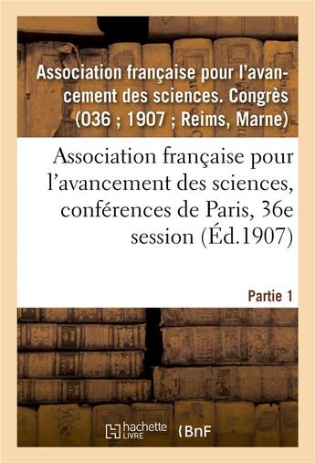 Couverture du livre « Association francaise pour l'avancement des sciences, conferences de paris, 36e session - partie 1. » de Association Francais aux éditions Hachette Bnf