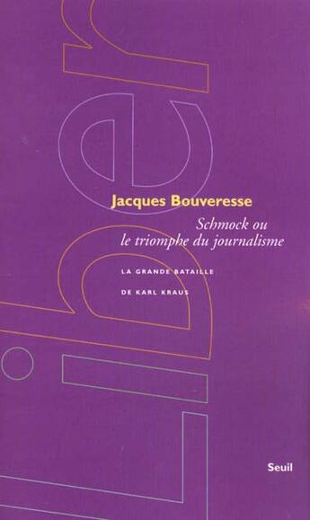 Couverture du livre « Schmock ou le triomphe du journalisme ; la grande bataille de Karl Kraus » de Jacques Bouveresse aux éditions Seuil