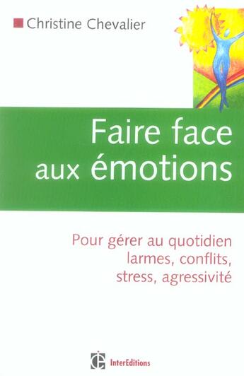 Couverture du livre « Faire Face Aux Emotions - Pour Gerer Au Quotidien Larmes, Conflits, Stress, Agressivite » de Chevalier aux éditions Intereditions