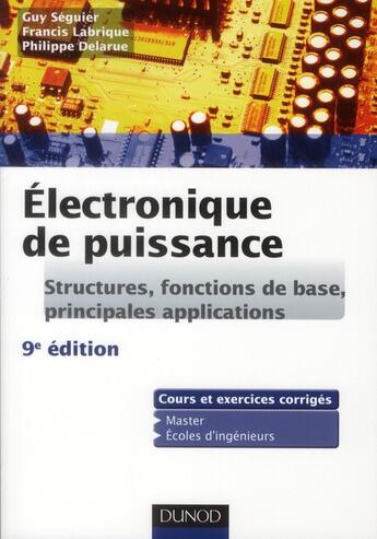 Couverture du livre « Électronique de puissance ; structures, fonctions de base, principales applications ; cours et exercices corrigés ; master, écoles d'ingénieurs (9e édition) » de Guy Seguier et Philippe Delarue et Francis Labrique aux éditions Dunod