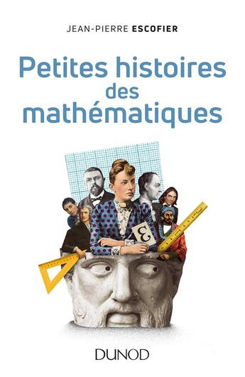 Couverture du livre « Petites histoires des mathématiques » de Jean-Pierre Escofier aux éditions Dunod