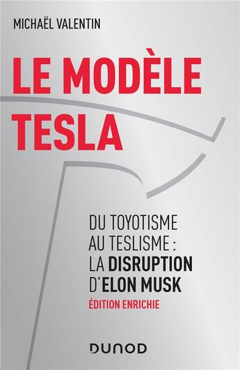 Couverture du livre « Le modele Tesla ; du toyotisme au teslisme : la disruption d'Elon Musk (2e édition) » de Michael Valentin aux éditions Dunod