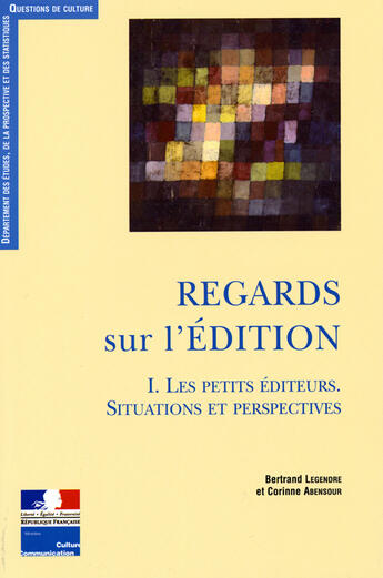 Couverture du livre « Regards sur l'édition t.1 ; les petits éditeurs, situations et perspectives » de Corinne Abensour et Bertrand Legendre aux éditions Documentation Francaise