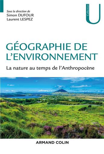 Couverture du livre « Géographie de l'environnement ; la nature au temps de l'Anthropocène » de Laurent Lespez et Simon Dufour et Collectif aux éditions Armand Colin