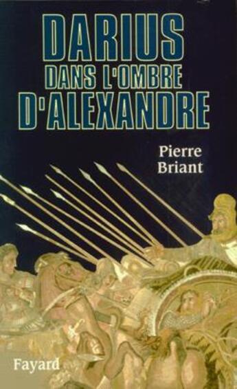 Couverture du livre « Darius dans l'ombre d'Alexandre » de Pierre Briant aux éditions Fayard
