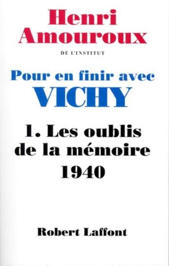 Couverture du livre « Pour en finir avec vichy - tome 1 - les oublis de la memoire - vol01 » de Henri Amouroux aux éditions Robert Laffont