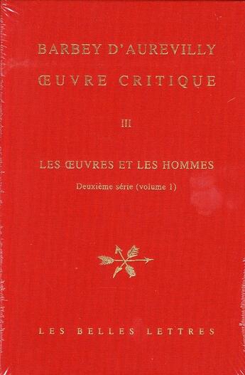 Couverture du livre « Oeuvre critique Tome 3 ; les oeuvres et les hommes » de Jules Barbey D'Aurevilly aux éditions Belles Lettres