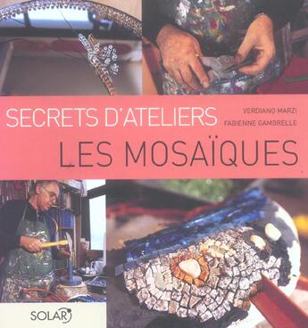 Couverture du livre « Les mosaiques - secrets d'ateliers » de Verdiano/Gambrelle aux éditions Solar