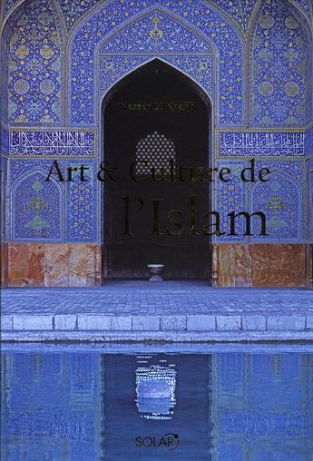 Couverture du livre « Art et culture de l'islam » de Nasser D. Khalili aux éditions Solar