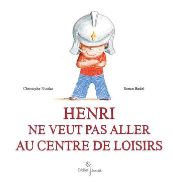 Couverture du livre « Henri ne veut pas aller au centre de loisirs » de Nicolas/Badel aux éditions Didier Jeunesse