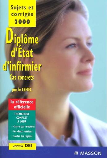 Couverture du livre « Diplome D'Etat D'Infirmier 2000 ; Sujets Et Corriges ; Cas Concrets » de Cefiec aux éditions Elsevier-masson