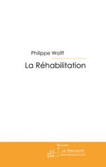 Couverture du livre « La réhabilitation » de Philippe Wolff aux éditions Le Manuscrit