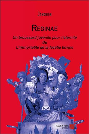 Couverture du livre « Reginae ; un broussard juvénile pour l'eternité ou L'immortalité de la facétie bovine » de Jandrien aux éditions Editions Du Net