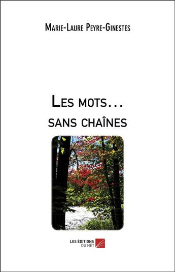 Couverture du livre « Les mots... sans chaînes » de Marie-Laure Peyre-Ginestes aux éditions Editions Du Net