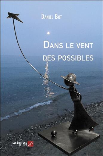 Couverture du livre « Dans le vent des possibles » de Daniel Bot aux éditions Editions Du Net