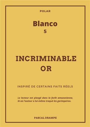 Couverture du livre « Incriminable or - illustrations, couleur » de Pascal Drampe aux éditions Books On Demand