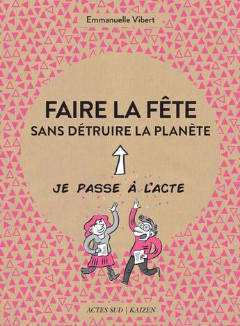 Couverture du livre « Faire la fête sans détruire la planète » de Emmanuelle Vibert aux éditions Actes Sud