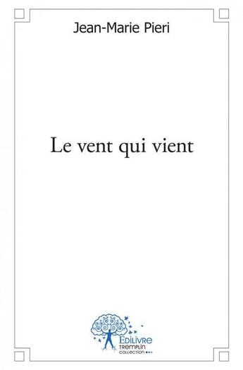 Couverture du livre « Le vent qui vient. » de Jean-Marie Pieri aux éditions Edilivre