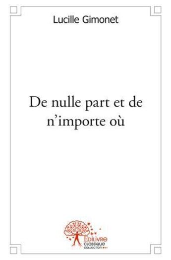 Couverture du livre « De nulle part et de n'importe ou » de Lucille Gimonet aux éditions Edilivre