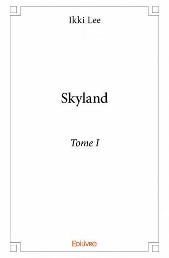 Couverture du livre « Skyland t.1 » de Ikki Lee aux éditions Edilivre