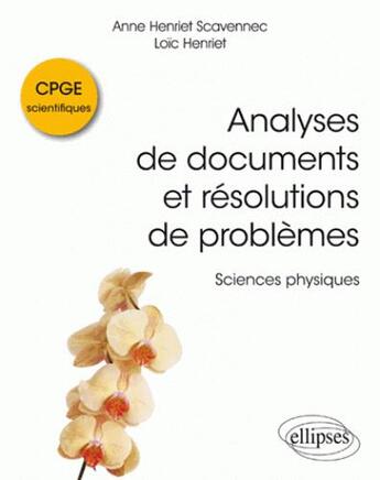 Couverture du livre « Analyses de documents et résolutions de problèmes ; sciences physiques ; CPGE scientifiques » de Anne Henriet Scavennec et Loic Henriet aux éditions Ellipses