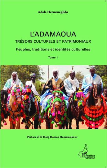 Couverture du livre « L'adamaoua t.1 ; trésors culturels et patrimoniaux ; peuples, traditions et identités culturelles » de Adala Hermenegildo aux éditions L'harmattan