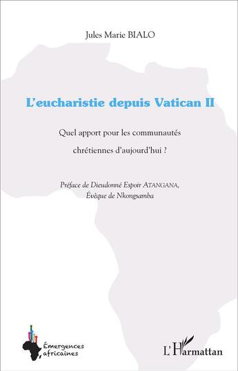 Couverture du livre « L'eucharistie depuis Vatican II : Quel apport pour les communautés chrétiennes d'aujourd'hui ? » de Jules Marie Bialo aux éditions L'harmattan