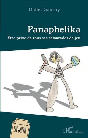 Couverture du livre « Panaphelika ; être privé de tous ses camarades de jeu » de Didier Gauroy aux éditions L'harmattan