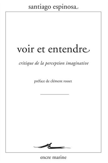 Couverture du livre « Voir et entendre ; critique de la perception imaginative » de Espinosa Santiago aux éditions Encre Marine