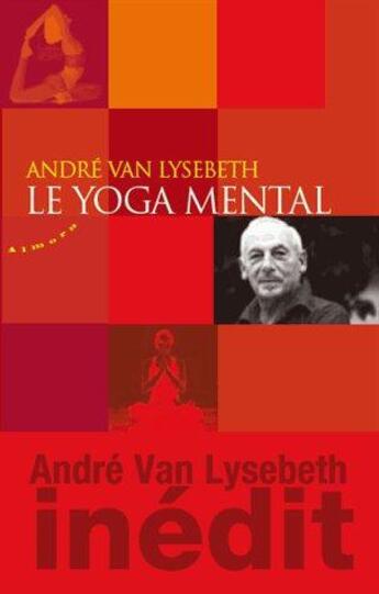 Couverture du livre « Le yoga mental » de Andre Van Lysebeth aux éditions Almora