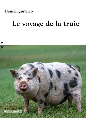 Couverture du livre « Le voyage de la truie » de Daniel Quiterio aux éditions Complicites