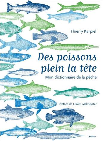 Couverture du livre « Des poissons plein la tête ; mon dictionnaire de la pêche » de Thierry Karpiel aux éditions Gerfaut