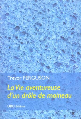 Couverture du livre « La vie aventureuse d'un drôle de moineau » de Trevor Ferguson aux éditions Ubu
