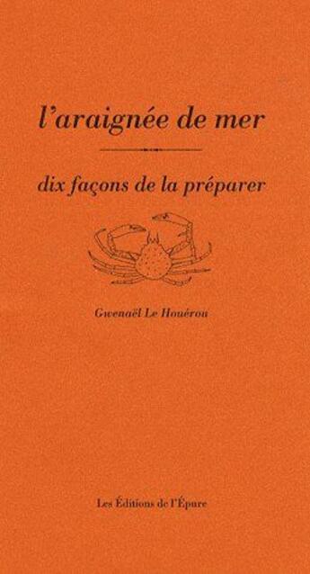 Couverture du livre « L'araignée de mer, dix façons de la préparer » de Gwenael Le Houerou aux éditions Epure