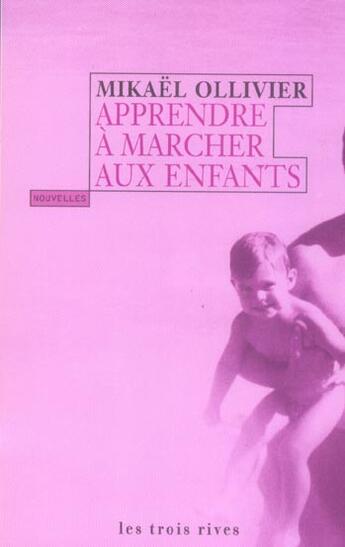 Couverture du livre « Apprendre A Marcher Aux Enfants » de Mikaël Ollivier aux éditions Les Trois Rives