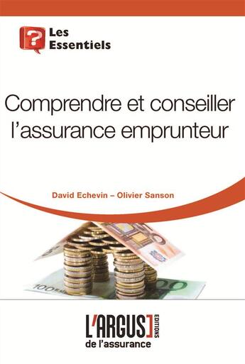 Couverture du livre « Comprendre et conseiller l'assurance emprunteur » de David Echevin et Olivier Sanson aux éditions L'argus De L'assurance