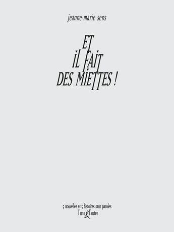 Couverture du livre « Et il fait des miettes ! » de Jeanne-Marie Sens aux éditions L'une Et L'autre