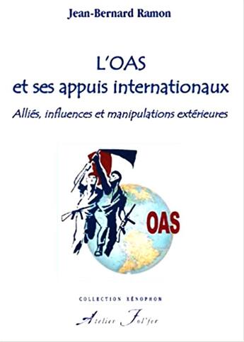 Couverture du livre « L'OAS et ses appuis internationaux ; alliés, influences et manipulations extérieures » de Jean Bernard Ramon aux éditions Atelier Fol'fer