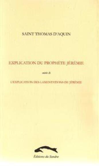 Couverture du livre « Explication du prophète Jérémie ; l'explication des lamentations de Jérémie » de Thomas D'Aquin aux éditions Editions Du Sandre