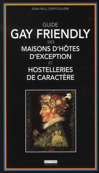 Couverture du livre « Guide friendly ; des masions d'hôtes d'exception et hostelleries de caractère (édition 2010) » de Jean-Paul Griffouliere aux éditions Yves Meillier