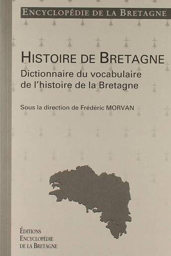 Couverture du livre « Histoire de Bretagne ; dictionnaire du vocabulaire de l'histoire de Bretagne » de Frederic Morvan aux éditions Encyclopedie De La Bretagne