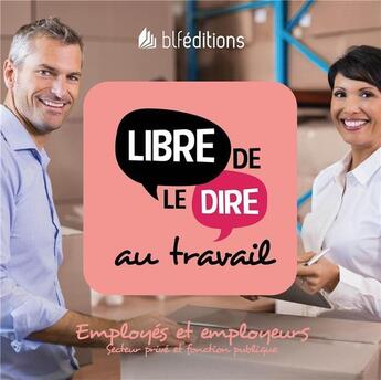 Couverture du livre « Libre de le dire au travail ; employés et employeurs » de  aux éditions Blf Europe