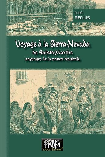 Couverture du livre « Voyage à la Sierra-Nevada de Sainte-Marthe ; paysage de la nature tropicale » de Elisee Reclus aux éditions Prng