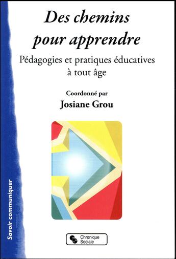 Couverture du livre « Des chemins pour apprendre ; pédagogies et pratiques éducatives à tout âge » de Josiane Grou aux éditions Chronique Sociale