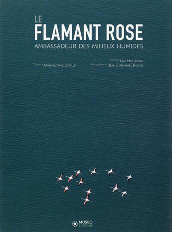 Couverture du livre « Le flamant rose, ambassadeur des milieux humides » de Anne-Sophie Deville aux éditions Museo