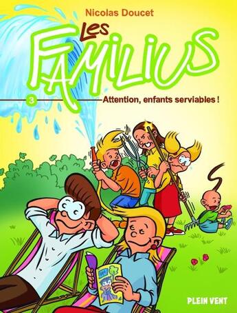 Couverture du livre « Les Familius t.3 : attention, enfants serviables ! » de Nicolas Doucet aux éditions Plein Vent